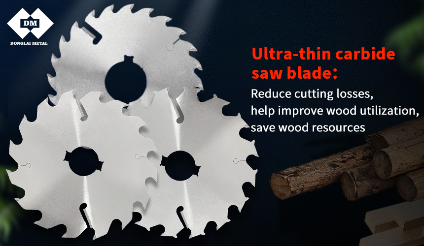 >Ultra-thin carbide saw blades improve wood utilization